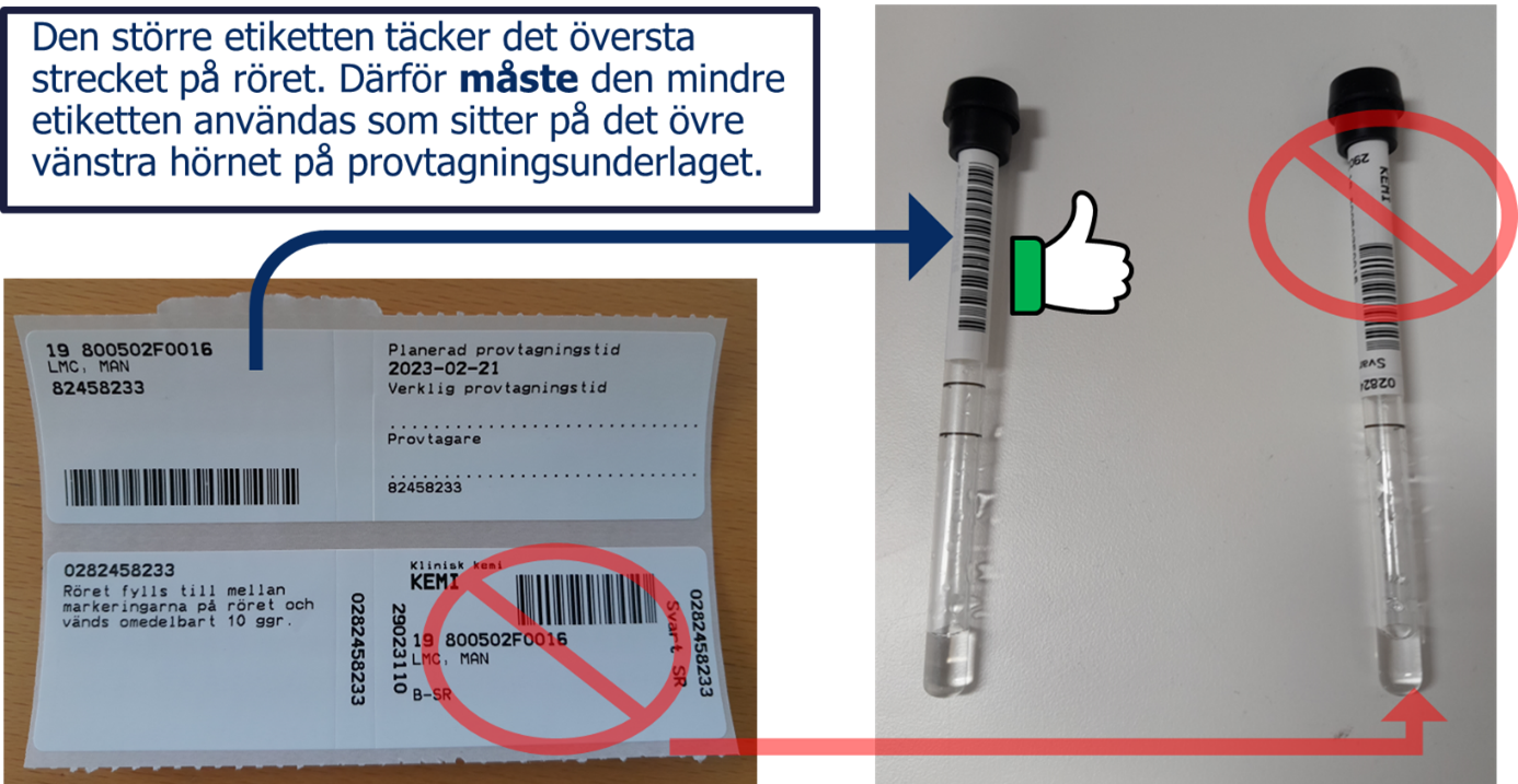 Den större etiketten täcker det översta strecket på röret. Därför måste den mindre etiketten användas som sitter på det övre vänstra hörnet på provtagningsunderlaget. 